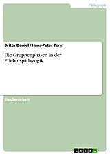 Kartonierter Einband Die Gruppenphasen in der Erlebnispädagogik von Hans-Peter Tonn, Britta Daniel