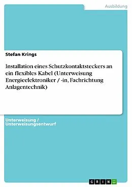 E-Book (epub) Installation eines Schutzkontaktsteckers an ein flexibles Kabel (Unterweisung Energieelektroniker / -in, Fachrichtung Anlagentechnik) von Stefan Krings