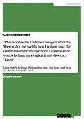 E-Book (epub) "Philosophische Untersuchungen über das Wesen der menschlichen Freiheit und die damit zusammenhängenden Gegenstände" von Schelling im Vergleich mit Goethes "Faust" von Christina Warneke