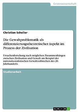 E-Book (pdf) Die Gewaltproblematik als differenzierungstheoretischer Aspekt im Prozess der Zivilisation von Christian Scheller