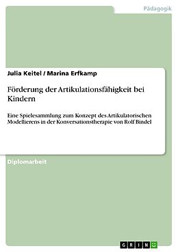 E-Book (pdf) Förderung der Artikulationsfähigkeit bei Kindern von Julia Keitel, Marina Erfkamp