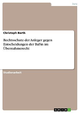 Kartonierter Einband Rechtsschutz der Anleger gegen Entscheidungen der BaFin im Übernahmerecht von Christoph Barth