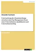 E-Book (pdf) Untersuchung des Zusammenhangs zwischen dem Top-Management-Team eines Unternehmens, Qualifikation und Unternehmenserfolg von Alexander Suermann