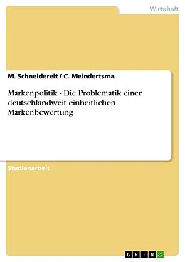 Kartonierter Einband Markenpolitik - Die Problematik einer deutschlandweit einheitlichen Markenbewertung von C. Meindertsma, M. Schneidereit