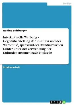 E-Book (epub) Interkulturelle Werbung - Gegenüberstellung der Kulturen und der Werbestile Japans und der skandinavischen Länder unter der Verwendung der Kulturdimensionen nach Hofstede von Nadine Sulzberger