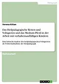E-Book (epub) Das Heilpädagogische Reiten und Voltigieren und das Medium Pferd in der Arbeit mit verhaltensauffälligen Kindern von Verena Kilian