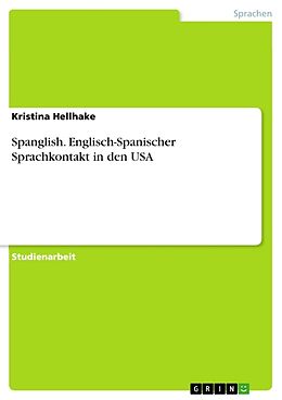 Kartonierter Einband Spanglish. Englisch-Spanischer Sprachkontakt in den USA von Kristina Hellhake