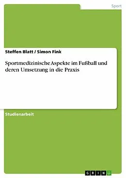 E-Book (pdf) Sportmedizinische Aspekte im Fußball und deren Umsetzung in die Praxis von Steffen Blatt, Simon Fink