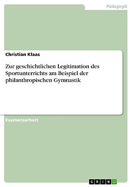 E-Book (pdf) Zur geschichtlichen Legitimation des Sportunterrichts am Beispiel der philanthropischen Gymnastik von Christian Klaas