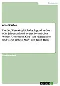 E-Book (epub) Ein Ost/West-Vergleich der Jugend in den 80er Jahren anhand zweier literarischer Werke: "Generation Golf" von Florian Illies und "Mein erstes T-Shirt" von Jakob Hein von Anne Graefen