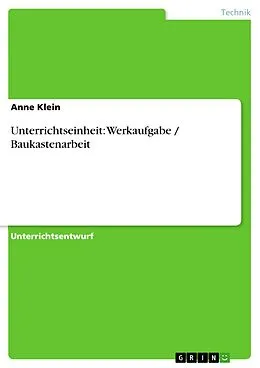 E-Book (epub) Unterrichtseinheit: Werkaufgabe / Baukastenarbeit von Anne Klein