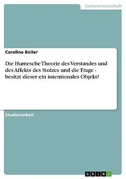 E-Book (epub) Die Humesche Theorie des Verstandes und des Affekts des Stolzes und die Frage - besitzt dieser ein intentionales Objekt? von Caroline Boller