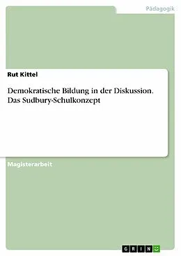 E-Book (epub) Demokratische Bildung in der Diskussion - Am Beispiel des Sudbury-Schulkonzeptes von Rut Kittel