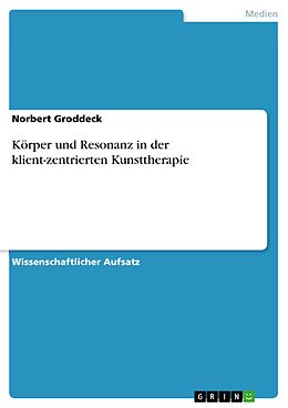 E-Book (pdf) Körper und Resonanz in der klient-zentrierten Kunsttherapie von Norbert Groddeck