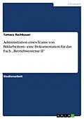E-Book (epub) Administration eines Teams von Bildarbeitern - eine Dokumentation für das Fach "Betriebssysteme II" von Tamara Rachbauer