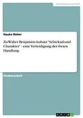 E-Book (epub) Zu Walter Benjamins Aufsatz "Schicksal und Charakter" - eine Verteidigung der freien Handlung von Hauke Reher