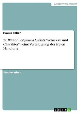 E-Book (epub) Zu Walter Benjamins Aufsatz "Schicksal und Charakter" - eine Verteidigung der freien Handlung von Hauke Reher