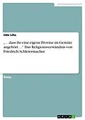 E-Book (epub) "...dass ihre eine eigene Provinz im Gemüte angehört..." - Das Religionsverständnis von Friedrich Schleiermacher von Udo Lihs