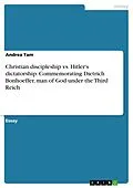 E-Book (epub) Christian discipleship vs. Hitler's dictatorship. Commemorating Dietrich Bonhoeffer, man of God under the Third Reich von Andrea Tam