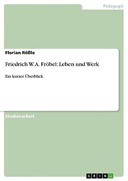 Kartonierter Einband Friedrich W. A. Fröbel: Leben und Werk von Florian Rössle