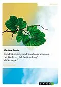 E-Book (pdf) Kundenbindung und Kundengewinnung bei Banken: "Erlebnisbanking" als Strategie? von Martina Darda