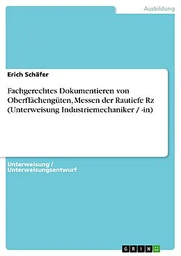 E-Book (pdf) Fachgerechtes Dokumentieren von Oberflächengüten, Messen der Rautiefe Rz (Unterweisung Industriemechaniker / -in) von Erich Schäfer