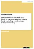 E-Book (pdf) Erhebung von Einflussfaktoren der Kunden-Lieferanten-Beziehung auf den Erfolg von Auftragsprojekten in der Softwareentwicklung von Nikolaus Schmidt