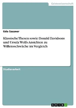E-Book (pdf) Klassische Thesen sowie Donald Davidsons und Ursula Wolfs Ansichten zu Willensschwäche im Vergleich von Udo Sassner
