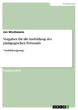E-Book (pdf) Vorgaben für die Ausbildung des pädagogischen Personals von Jan Wischmann