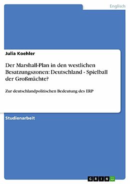 E-Book (epub) Der Marshall-Plan in den westlichen Besatzungszonen: Deutschland - Spielball der Großmächte? von Julia Koehler