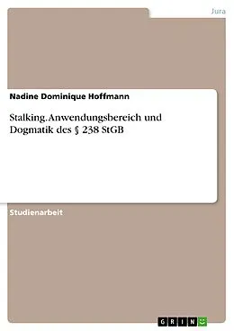 E-Book (epub) Stalking - Anwendungsbereich und Dogmatik des § 238 StGB von Nadine Dominique Hoffmann