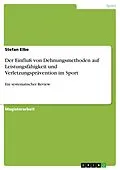 E-Book (epub) Der Einfluß von Dehnungsmethoden auf Leistungsfähigkeit und Verletzungsprävention im Sport - ein systematischer Review von Stefan Elbe
