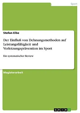 E-Book (epub) Der Einfluß von Dehnungsmethoden auf Leistungsfähigkeit und Verletzungsprävention im Sport - ein systematischer Review von Stefan Elbe
