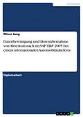E-Book (epub) Datenbereinigung und Datenübernahme von Altsystem nach mySAP ERP 2005 bei einem internationalen Automobilzulieferer von Oliver Jung