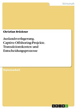 Kartonierter Einband Auslandsverlagerung. Captive-Offshoring-Projekte. Transaktionskosten und Entscheidungsprozesse von Christian Brückner