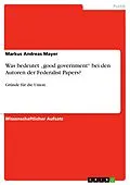 E-Book (epub) Was bedeutet "good government" bei den Autoren der Federalist Papers? von Markus Andreas Mayer