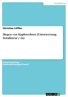 E-Book (epub) Biegen von Kupferrohren (Unterweisung Installateur / -in) von Christian Löffler
