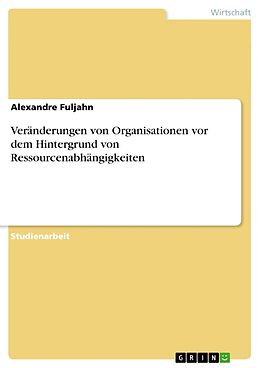 Kartonierter Einband Veränderungen von Organisationen vor dem Hintergrund von Ressourcenabhängigkeiten von Alexandre Fuljahn