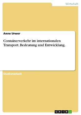 Kartonierter Einband Containerverkehr im internationalen Transport. Bedeutung und Entwicklung von Anne Urwer