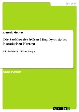 Kartonierter Einband Die Seefahrt der frühen Ming-Dynastie im historischen Kontext von Dennis Fischer