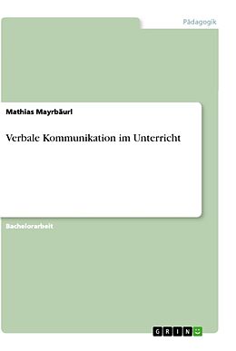 Kartonierter Einband Verbale Kommunikation im Unterricht von Mathias Mayrbäurl