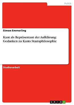 Kartonierter Einband Kant als Repräsentant der Aufklärung: Gedanken zu Kants Staatsphilosophie von Simon Emmerling
