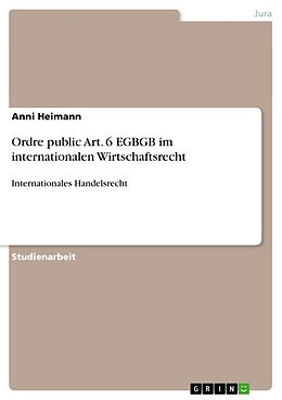 Kartonierter Einband Ordre public Art. 6 EGBGB im internationalen Wirtschaftsrecht von Anni Heimann