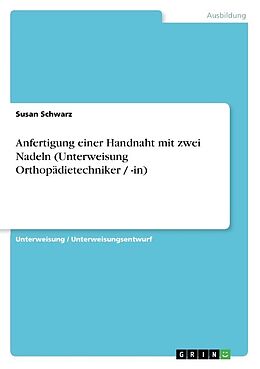 Kartonierter Einband Anfertigung einer Handnaht mit zwei Nadeln (Unterweisung Orthopädietechniker / -in) von Susan Schwarz