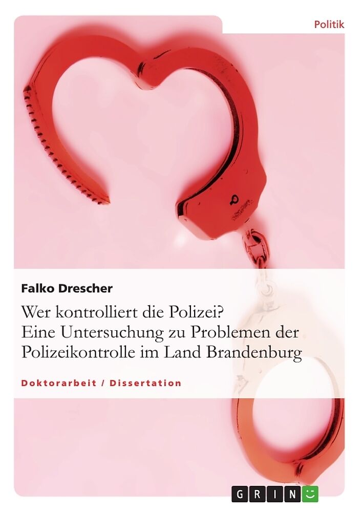 Wer kontrolliert die Polizei? Eine Untersuchung zu Problemen der Polizeikontrolle im Land Brandenburg