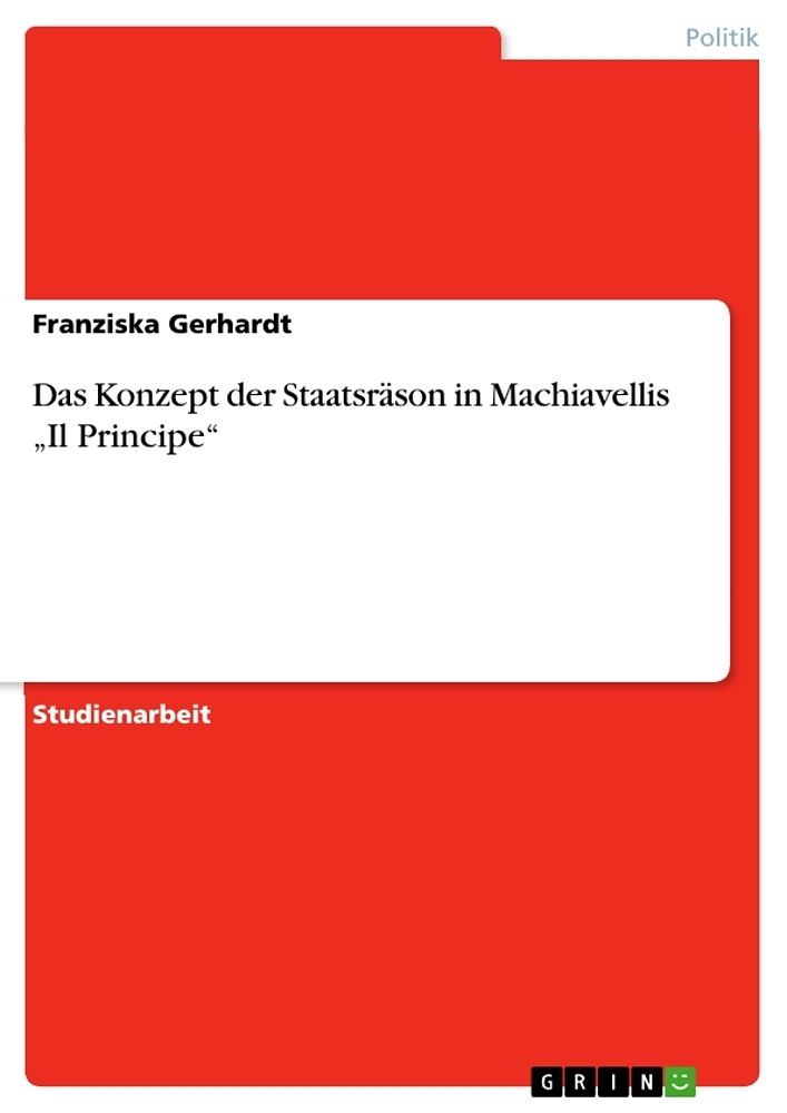 Das Konzept der Staatsräson in Machiavellis "Il Principe"