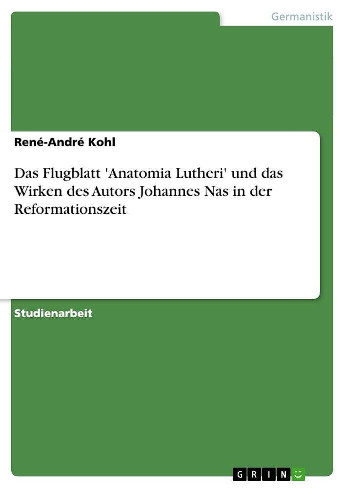 Das Flugblatt 'Anatomia Lutheri' und das Wirken des Autors Johannes Nas in der Reformationszeit