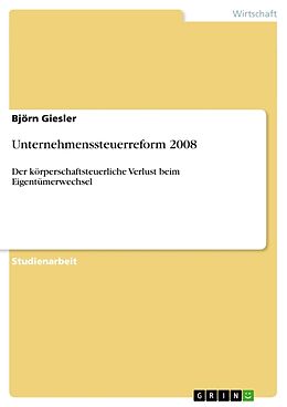 Kartonierter Einband Unternehmenssteuerreform 2008 von Björn Giesler