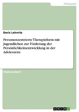 Kartonierter Einband Personenzentrierte Therapieform mit Jugendlichen zur Förderung der Persönlichkeitsentwicklung in der Adoleszenz von Doris Lehmitz