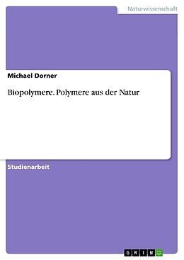 Kartonierter Einband Biopolymere. Polymere aus der Natur von Michael Dorner
